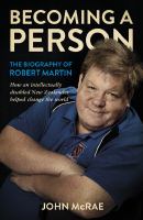 Becoming a person : the biography of Robert Martin / John McRae.