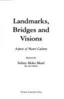 Landmarks, bridges and visions : aspects of Maori culture : essays /