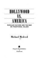 Hollywood vs. America : popular culture and the war on traditional values /
