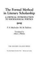 The formal method in literary scholarship : a critical introduction to sociological poetics /