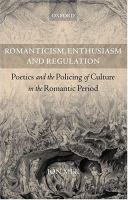 Romanticism, enthusiasm, and regulation : poetics and the policing of culture in the Romantic period /