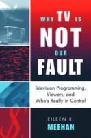 Why TV is not our fault : television programming, viewers, and who's really in control /