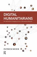 Digital humanitarians : how big data is changing the face of humanitarian response /