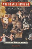 Why the wild things are : animals in the lives of children /