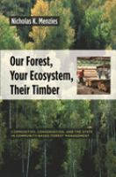 Our forest, your ecosystem, their timber : communities, conservation, and the state in community-based forest management /