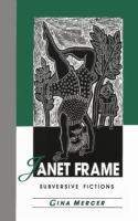 Janet Frame : subversive fictions /