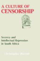A culture of censorship : secrecy and intellectual repression in South Africa /