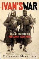 Ivan's war : life and death in the Red Army, 1939-1945 /