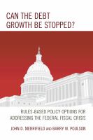 Can the debt growth be stopped? : rules-based policy options for addressing the federal fiscal crisis /