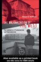 The Balkanization of the West : the confluence of postmodernism and postcommunism /