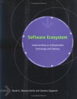 Software ecosystem : understanding an indispensable technology and industry /