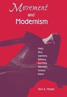 Movement and modernism : Yeats, Eliot, Lawrence, Williams, and early twentieth-century dance /