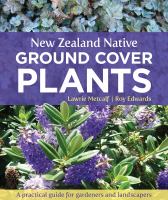 New Zealand native ground cover plants : a practical guide for gardeners and landscapers /