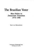 The Brazilian voter : mass politics in democratic transition, 1974-1986 /