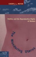 The wandering uterus : politics and the reproductive rights of women /