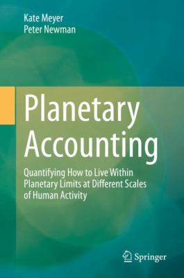 Planetary Accounting Quantifying How to Live Within Planetary Limits at Different Scales of Human Activity /