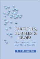 Particles, bubbles & drops : their motion, heat and mass transfer /