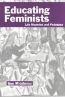 Educating feminists : life histories and pedagogy /