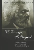"No struggle, no progress" : Frederick Douglass and his proverbial rhetoric for civil rights /