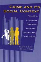 Crime and its social context : toward an integrated theory of offenders, victims, and situations /