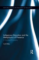 Indigenous education and the metaphysics of presence : a worlded philosophy /