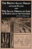 The brown algal origin of land plants and the algal origin of life on earth and in the universe /