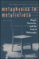 Metaphysics to metafictions : Hegel, Nietzsche, and the end of philosophy /