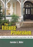 The unsung profession : a history of the New Zealand Planning Institute 1946-2002 /