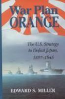 War Plan Orange : the U.S. strategy to defeat Japan, 1897-1945 /