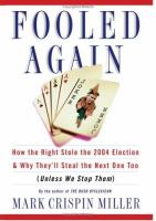 Fooled again : how the Right stole the 2004 election & why they'll steal the next one too (unless we stop them) /