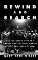Rewind and search : conversations with the makers and decision-makers of CBC television drama /