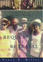 Bequest & betrayal : memoirs of a parent's death /