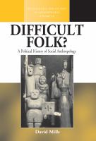 Difficult folk? : a political history of social anthropology /