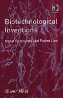 Biotechnological inventions : moral restraints and patent law /