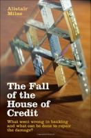 The fall of the house of credit what went wrong in banking and what can be done to repair the damage? /