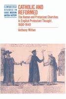 Catholic and Reformed : the Roman and Protestant churches in English Protestant thought, 1600-1640 /