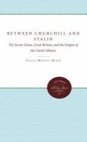 Between Churchill and Stalin : the Soviet Union, Great Britain, and the origins of the Grand Alliance /