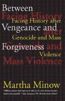 Between vengeance and forgiveness : facing history after genocide and mass violence /