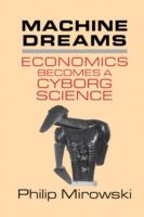 Machine dreams : economics becomes a cyborg science /