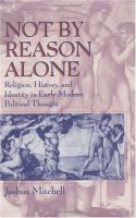 Not by reason alone : religion, history, and identity in early modern political thought /