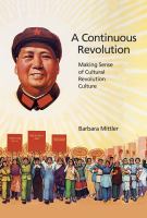 A continuous revolution : making sense of Cultural Revolution culture /