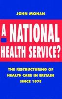 A National Health Service? : the restructuring of health care in Britain since 1979 /