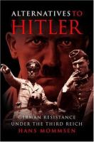Alternatives to Hitler : German resistance under the Third Reich /