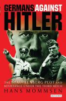 Germans against Hitler the Stauffenberg plot and resistance under the Third Reich /