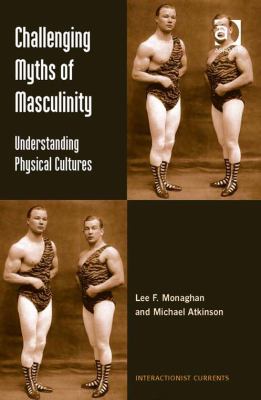 Challenging myths of masculinity : understanding physical cultures /
