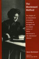The Montessori method : the origins of an educational innovation, including an abridged and annotated edition of Maria Montessori's The Montessori method /