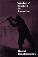 Workers' control in America : studies in the history of work, technology, and labor struggles /