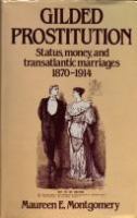 "Gilded prostitution" : status, money, and transatlantic marriages, 1870-1914 /