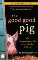 The good good pig : the extraordinary life of Christopher Hogwood /