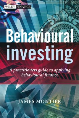 Behavioural investing : a practitioner's guide to applying behavioural finance /
